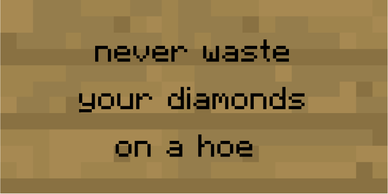Never waste your diamonds on a hoe