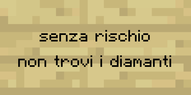 senza rischio non trovi i diamanti