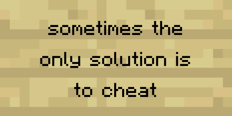 sometimes the only solution is to cheat