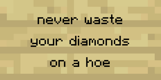 Never waste your diamonds on a hoe