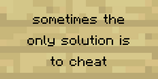 sometimes the only solution is to cheat