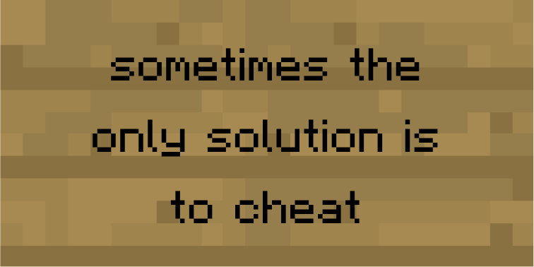 sometimes the only solution is to cheat