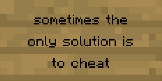 sometimes the only solution is to cheat